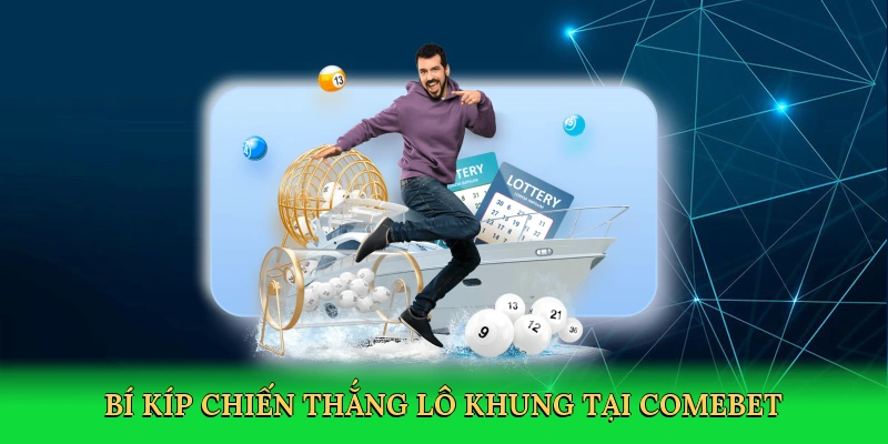 Bí kíp chiến thắng lô khung tại Comebet