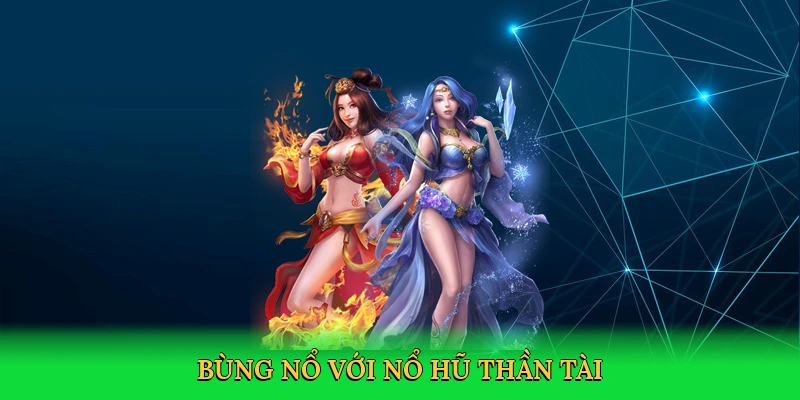 Bùng nổ với Nổ hũ thần tài