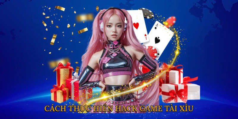 Cách thực hiện hack game tài xỉu