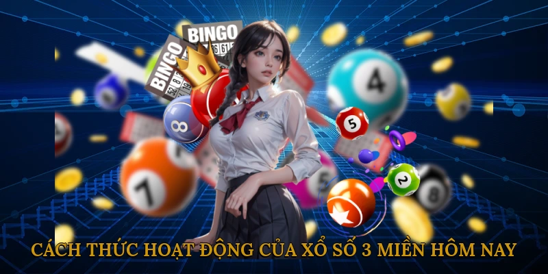 Cách thức hoạt động của xổ số 3 miền hôm nay