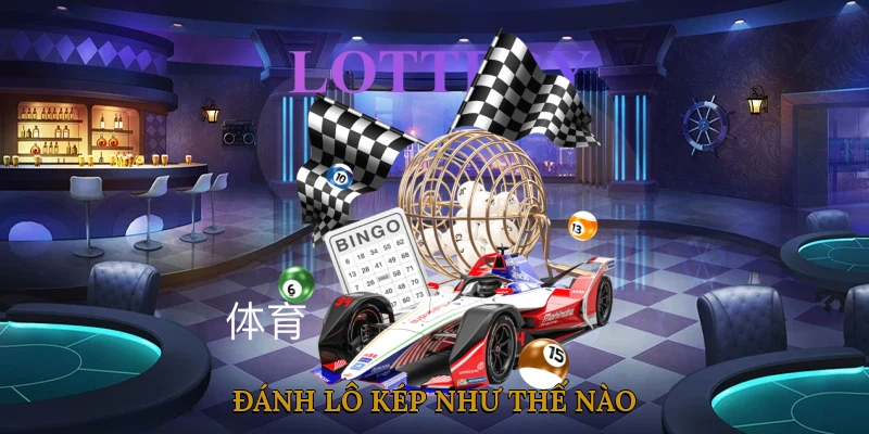 Đánh lô kép như thế nào