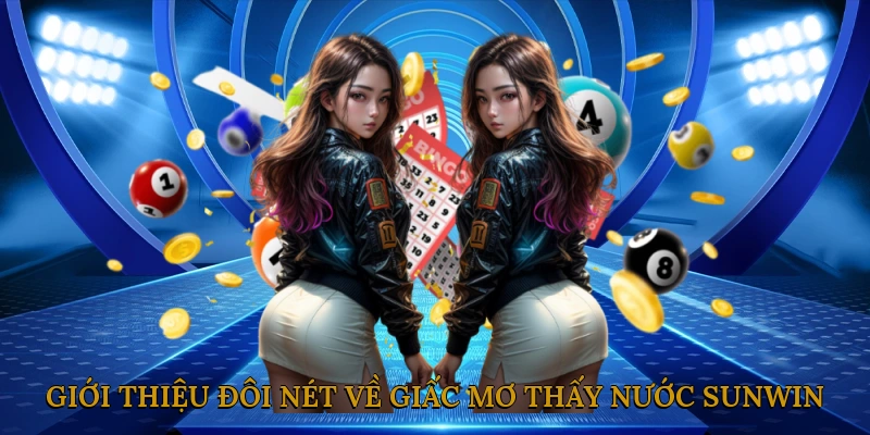 Giới thiệu đôi nét về giấc mơ thấy nước SUNWIN
