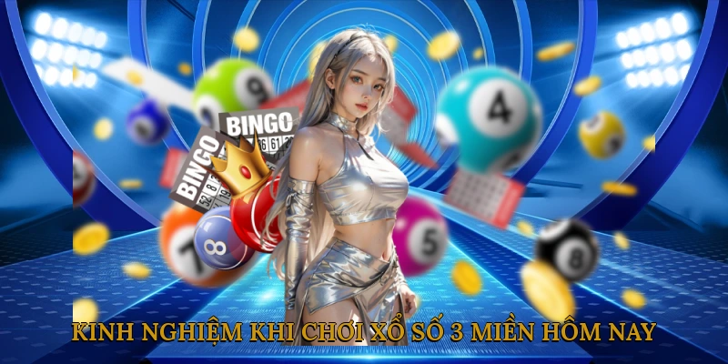 Kinh nghiệm khi chơi xổ số 3 miền hôm nay