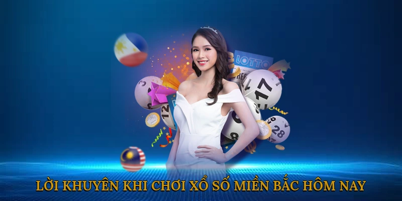 Các Lời Khuyên Khi Chơi Xổ Số Miền Bắc Hôm Nay