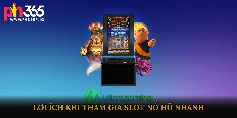 Ưu Điểm Khi Chọn Slot Nổ Hũ Nhanh Trên Nền Tảng Chất Lượng