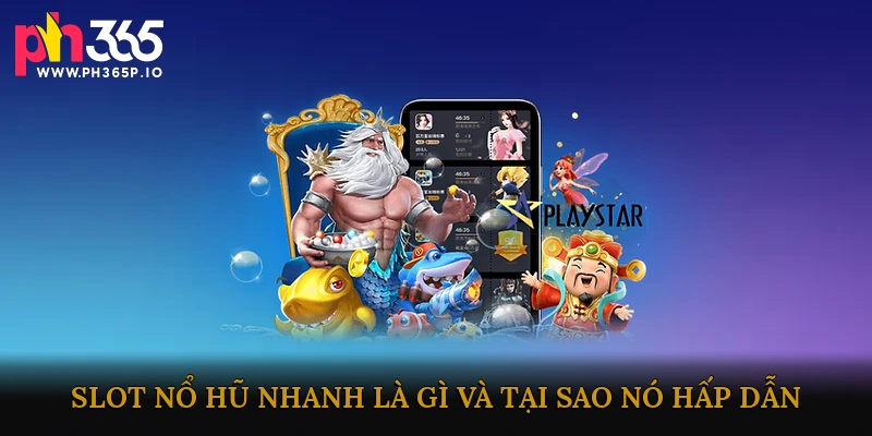 Slot Nổ Hũ Nhanh Là Gì Và Lý Do Nó Thu Hút Người Chơi