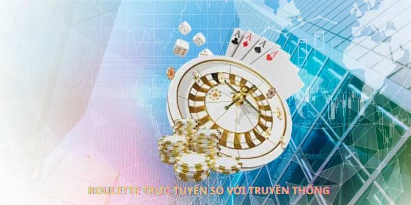 Ưu điểm của roulette trực tuyến so với truyền thống