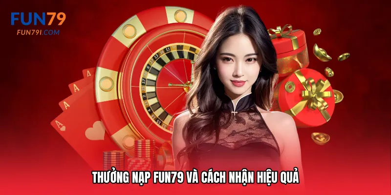 Thưởng nạp Fun79 và cách nhận hiệu quả