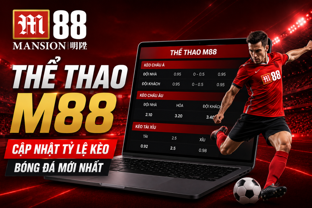 Thể Thao M88 hiển thị bảng tỷ lệ kèo bóng đá